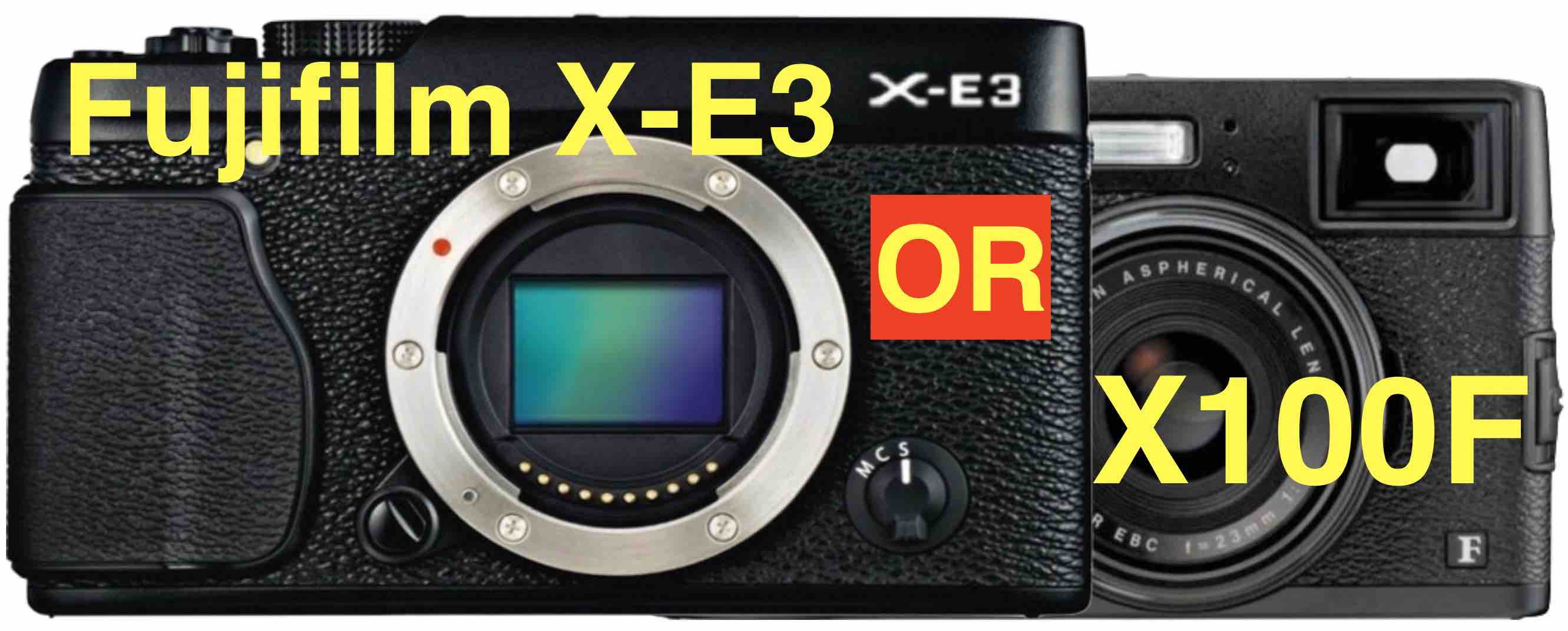 Fujifilm X100F or Fujifilm X-E3 Which One Would You Buy? - POLL