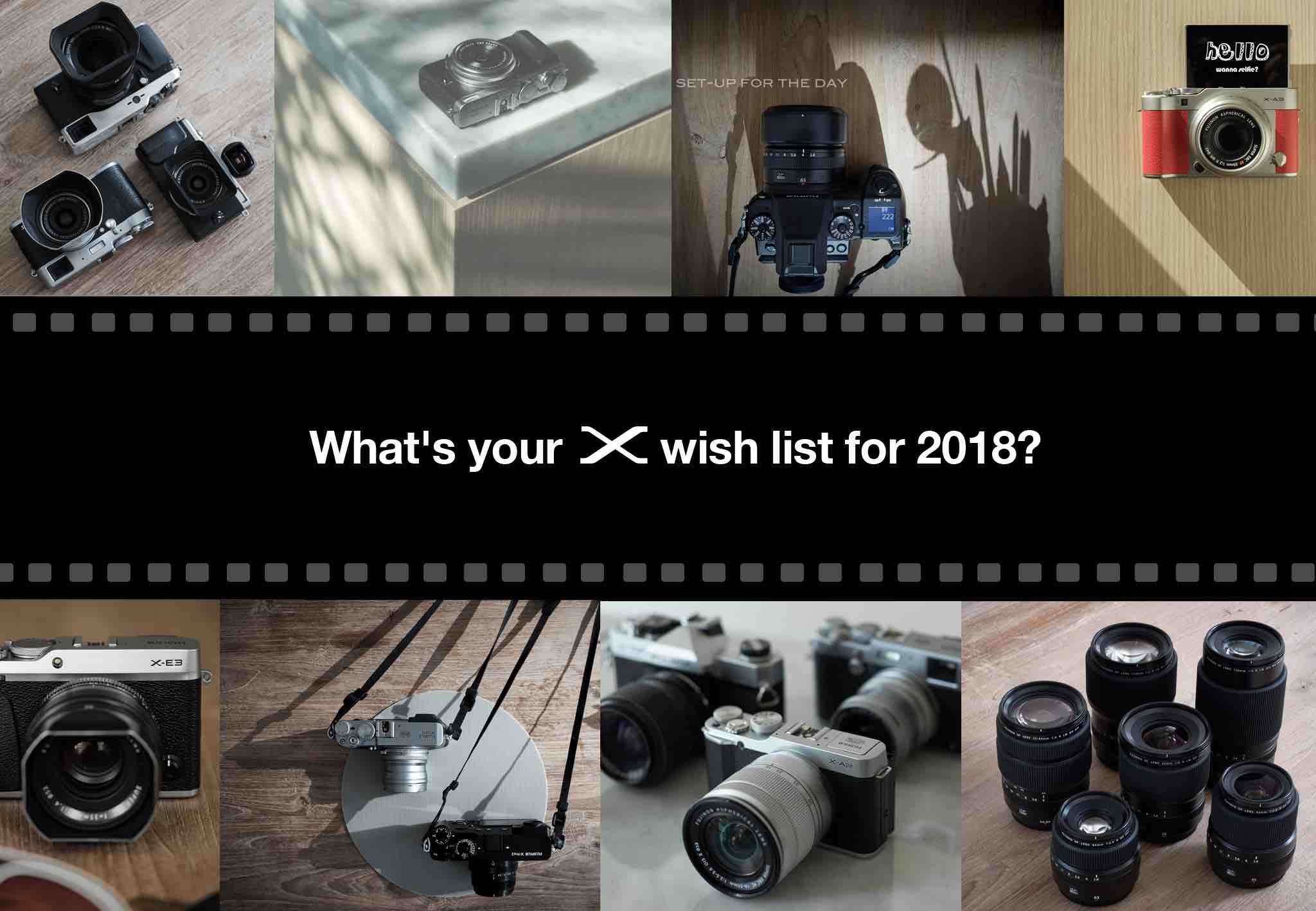 Your X wishlist for 2018? Canon VS Fujifilm Do we Need Fujifilm X