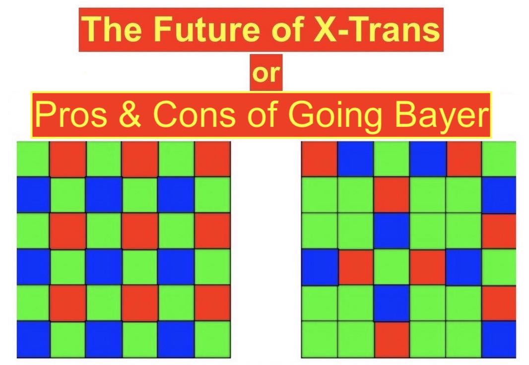 Fujifilm XTrans Vs. Bayer Pros and Cons of Going Bayer or Sticking