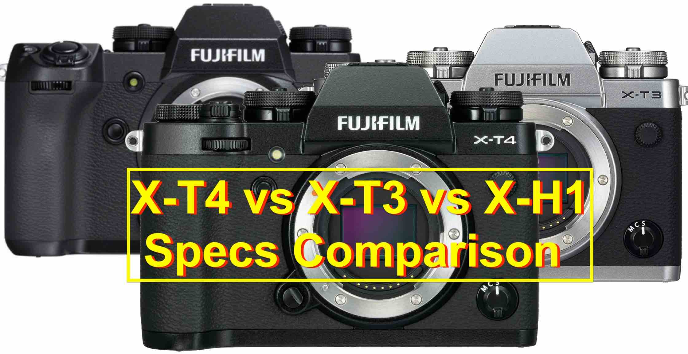 Fujifilm X T4 Vs X T3 Vs X H1 The Ultimate Specs Comparison Sheet Fuji Rumors
