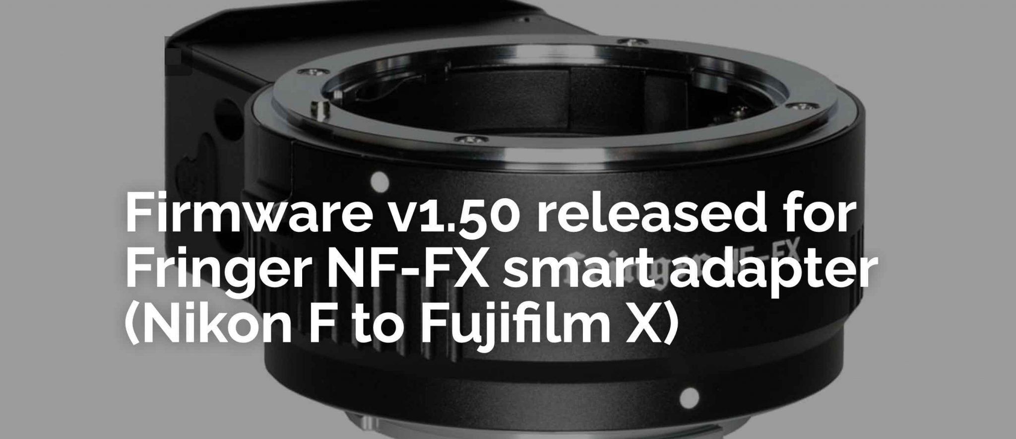 Fringer NF-FX Nikon to Fujifilm Smart AF Adapter Firmware 1.50 Released
