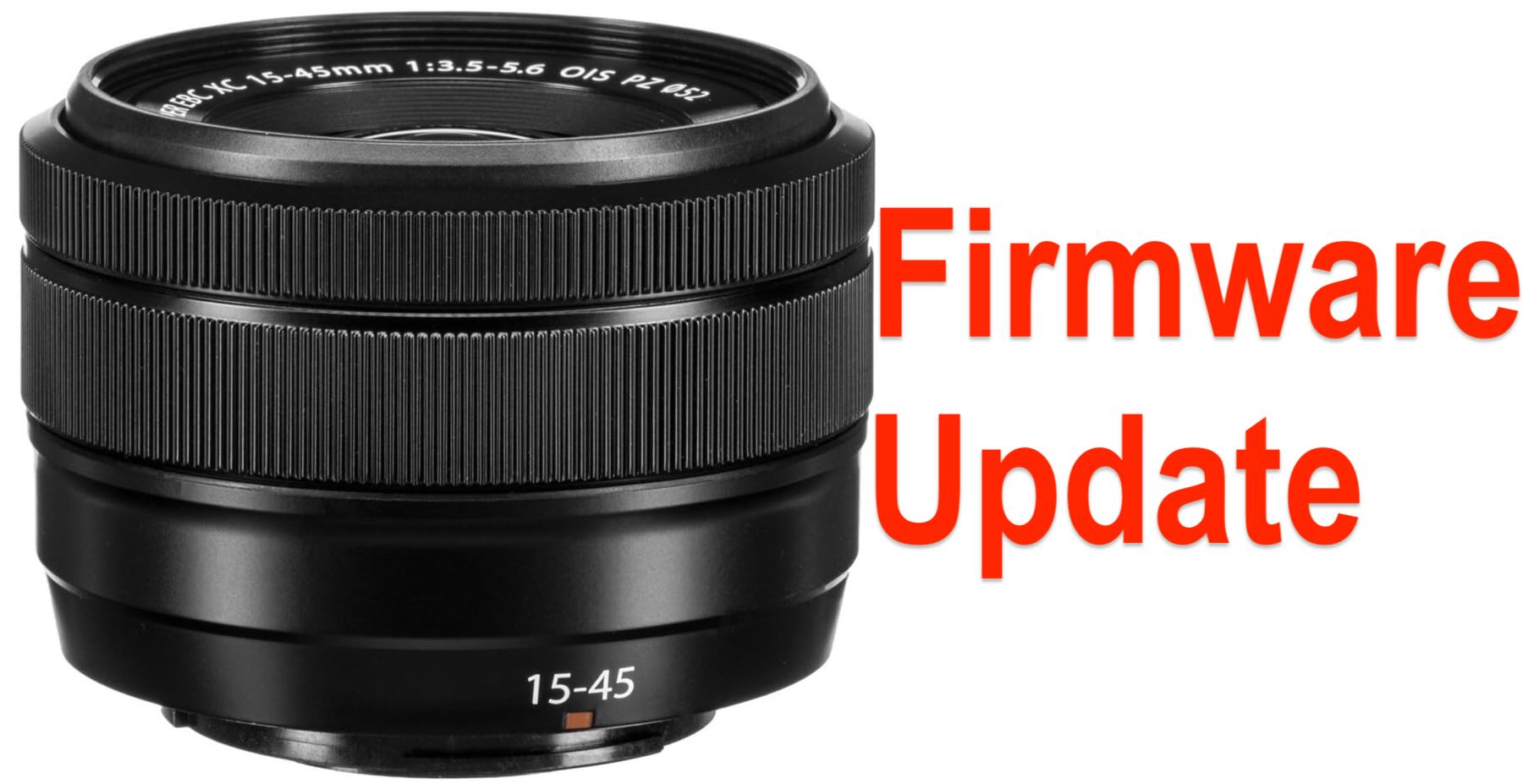 Fujinon XC15-45mmF3.5-5.6 Firmware Update Fixes Unintentional