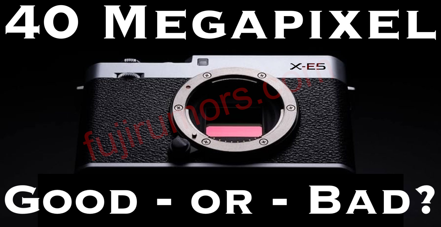 Fujifilm X-E5 with 40MP Sensor - A Good Move? VOTE NOW - Fuji Rumors