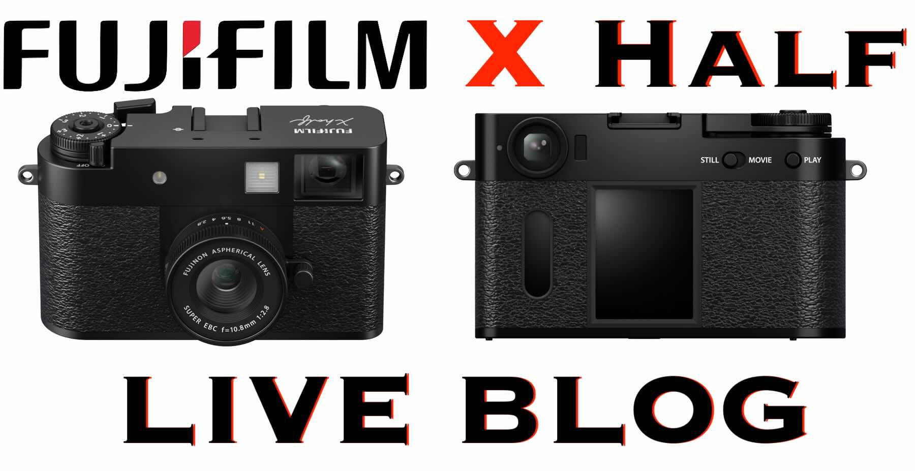 Fujifilm X Half Announced Reviews & PreOrders Now LIVE BLOG Fuji